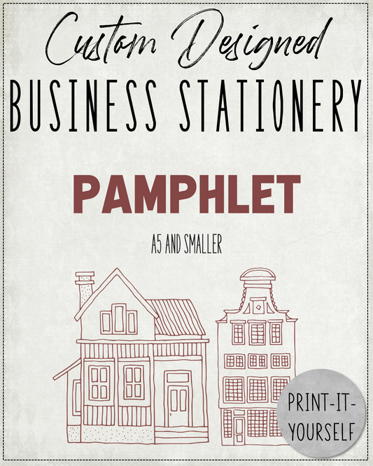 CUSTOM DESIGNED:  Business Stationery - Pamphlet (A5 and smaller)