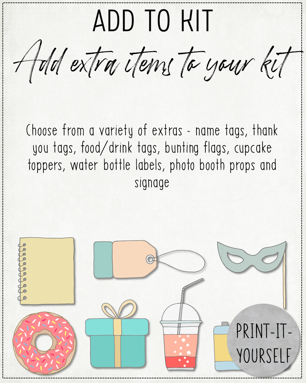 ADD TO KIT:  Add extra items to your kit